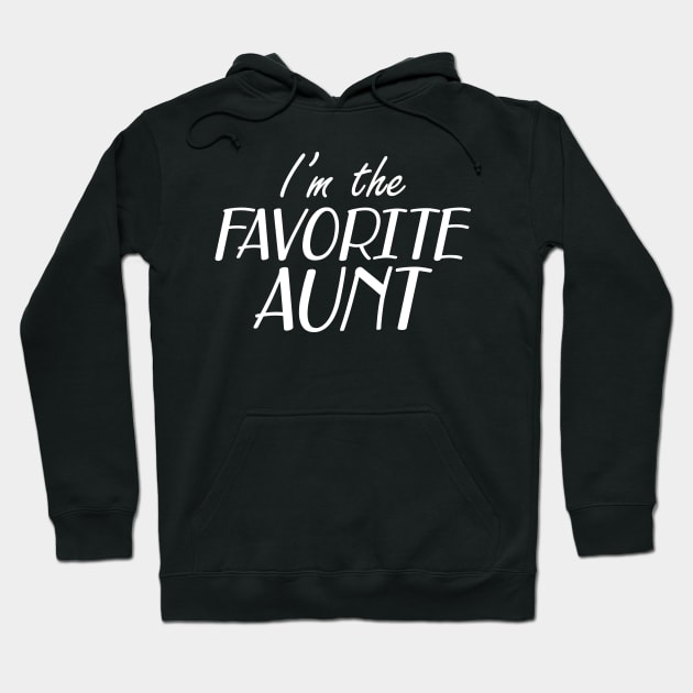 Aunt - I'm the favorite aunt Hoodie by KC Happy Shop